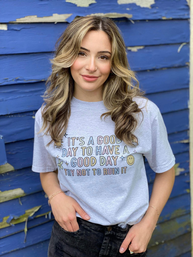 It's A Good Day, Try Not To Ruin It Tee- ASK Apparel