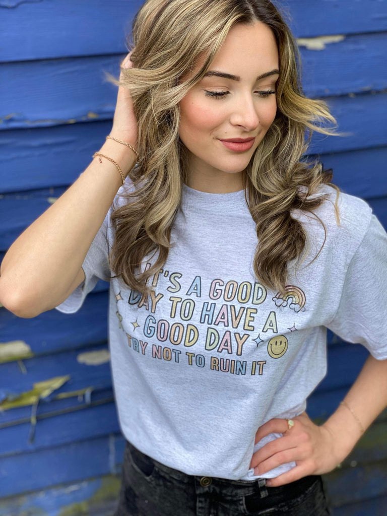 It's A Good Day, Try Not To Ruin It Tee- ASK Apparel