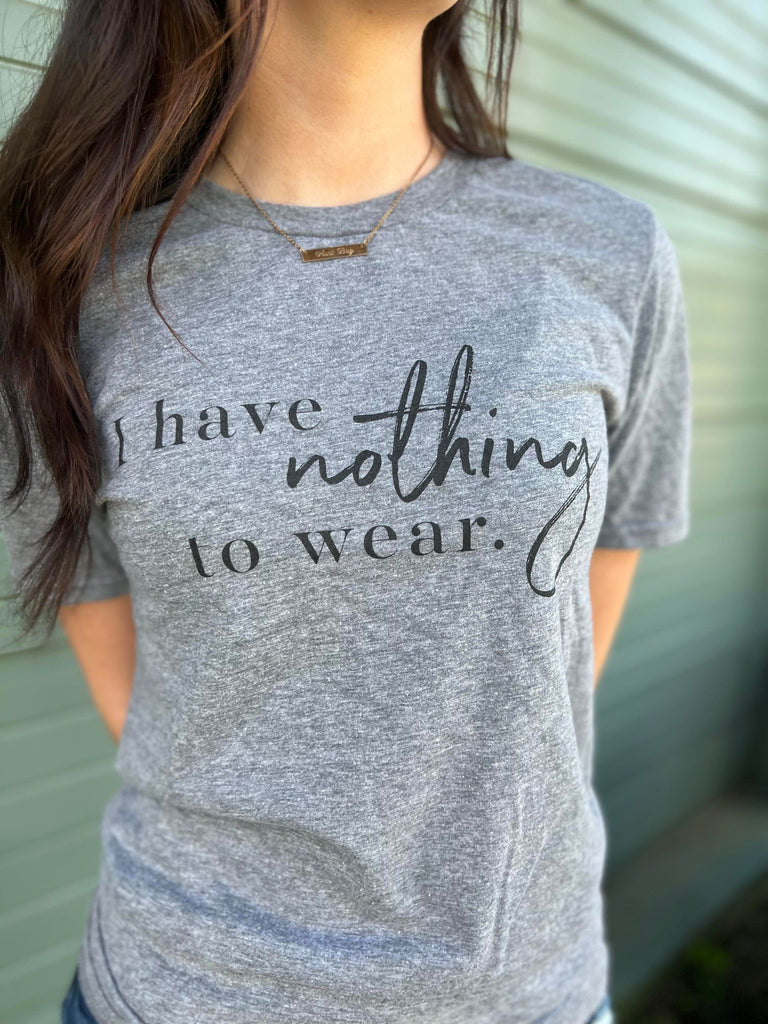 I Have Nothing To Wear Tee- ASK Apparel LLC
