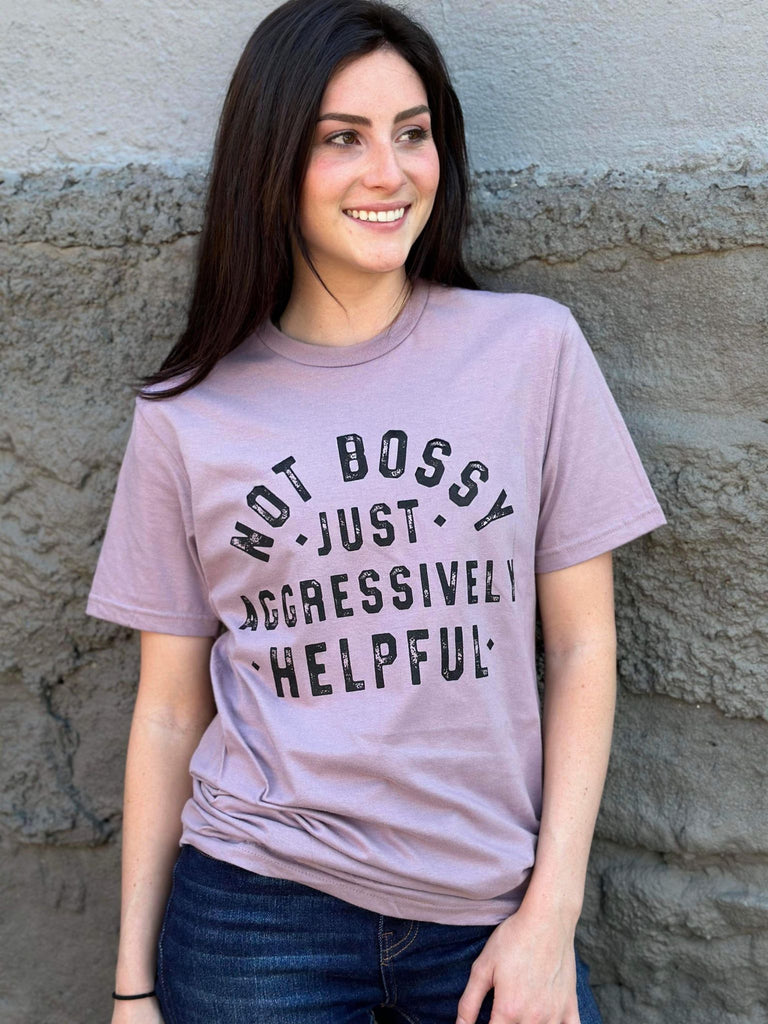 Not Bossy Just Aggressively Helpful Tee- ASK Apparel LLC