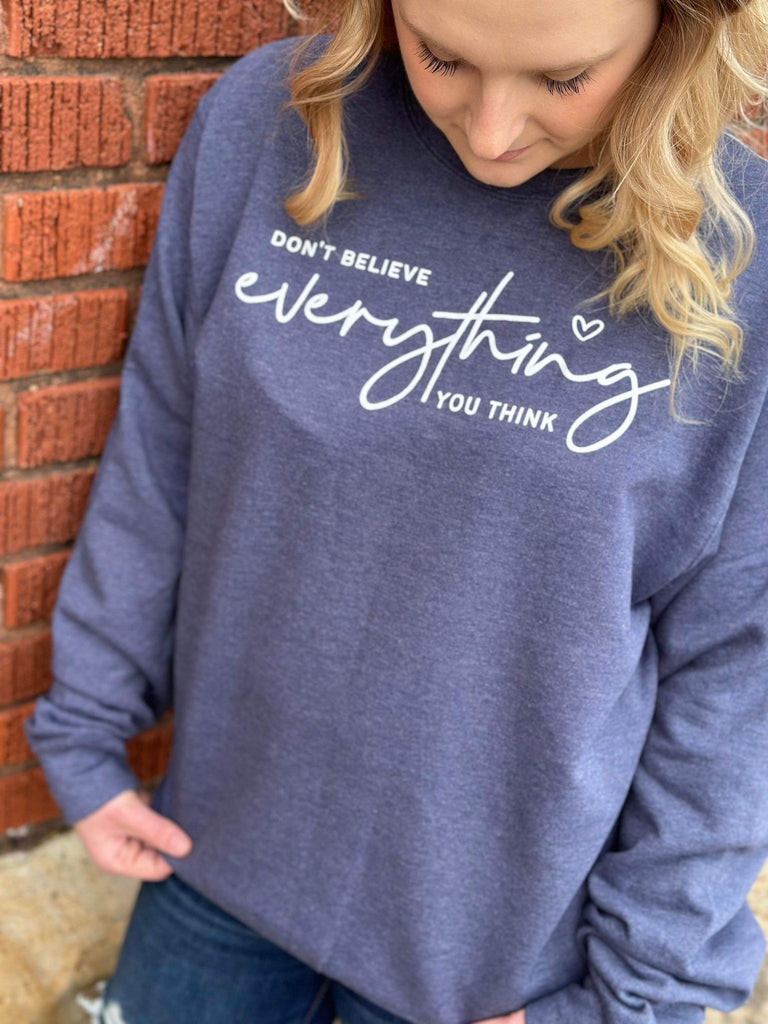 Don't Believe Everything You Think Sweatshirt- ASK Apparel LLC