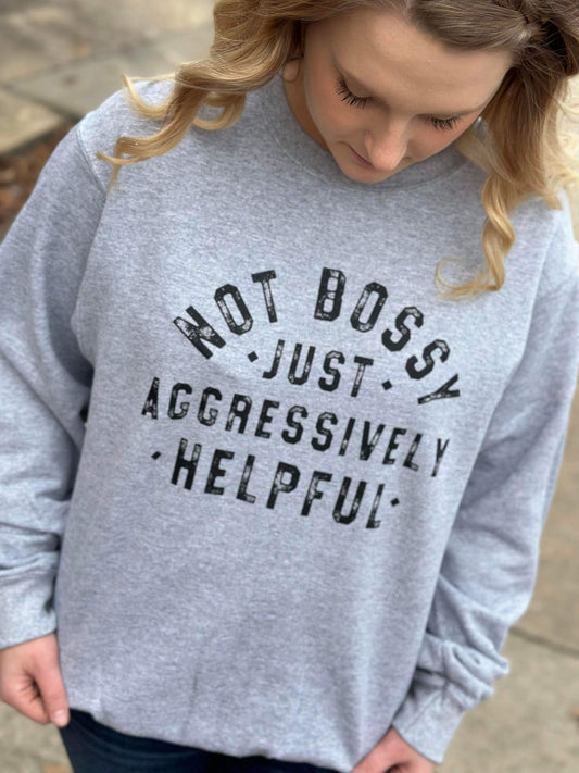 Not Bossy Just Aggressively Helpful Sweatshirt- ASK Apparel LLC