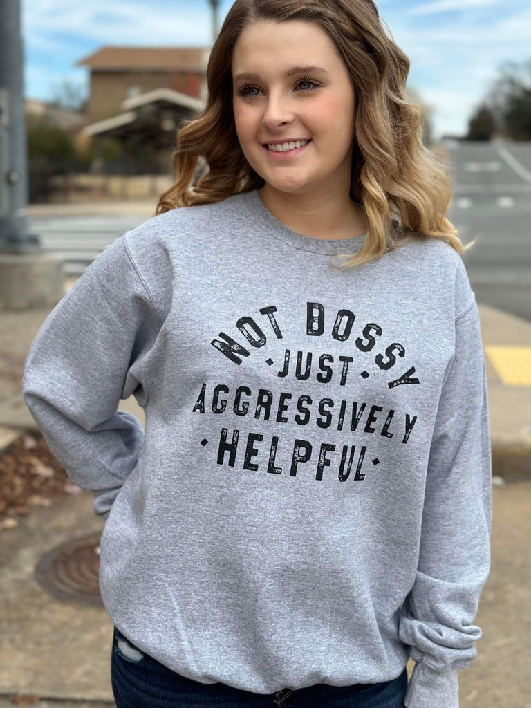 Not Bossy Just Aggressively Helpful Sweatshirt- ASK Apparel LLC