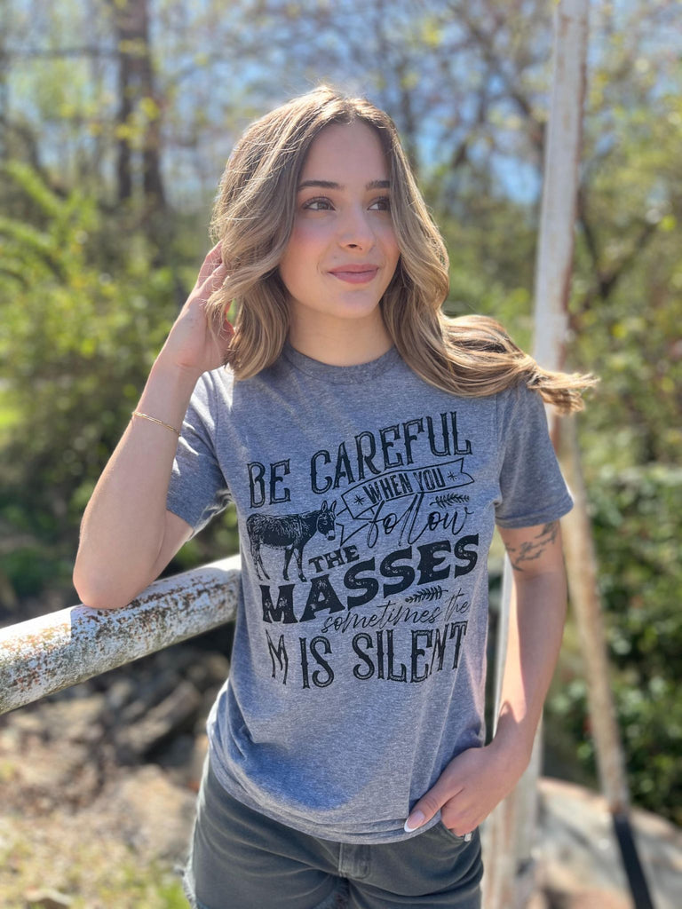 When You Follow the Masses Tee- ASK Apparel LLC