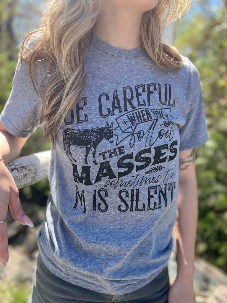 When You Follow the Masses Tee- ASK Apparel LLC