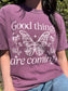 Good Things are Coming Tee