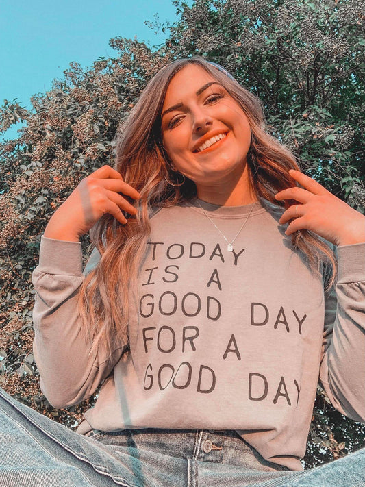 Today Is A Good Day For A Good Day Long Sleeve-ASK Apparel LLC