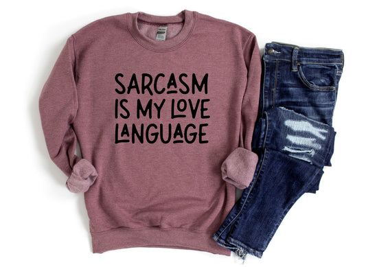 sarcasm is my love language sweatshirt ask apparel