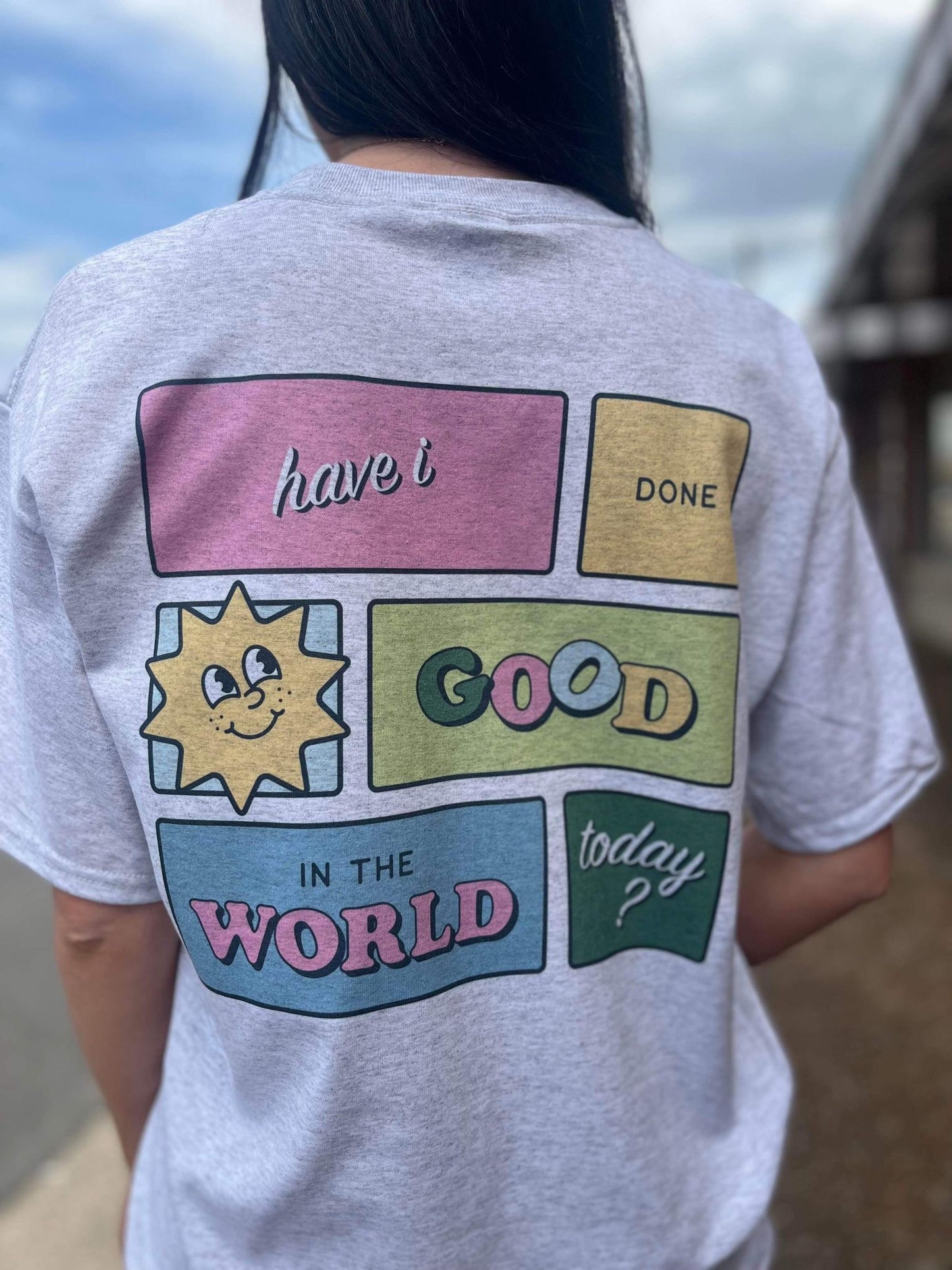 Have I Done Good In The World Today Tee