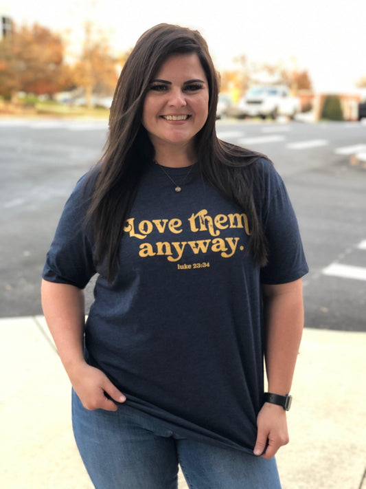 Love Them Anyway-ASK Apparel LLC